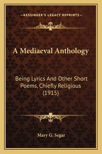 A Mediaeval Anthology: Being Lyrics And Other Short Poems, Chiefly Religious (1915)