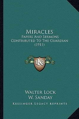 Miracles: Papers And Sermons Contributed To The Guardian (1911)