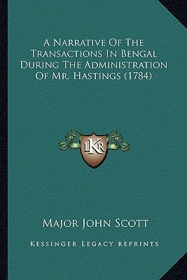A Narrative Of The Transactions In Bengal During The Administration Of Mr. Hastings (1784)