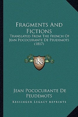 Fragments And Fictions: Translated From The French Of Jean Pococurante De Peudemots (1817)