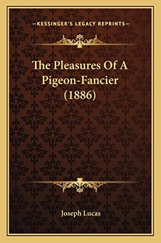 The Pleasures Of A Pigeon-Fancier (1886)