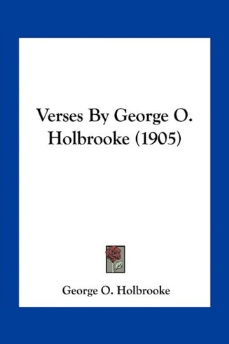 Verses By George O. Holbrooke (1905)