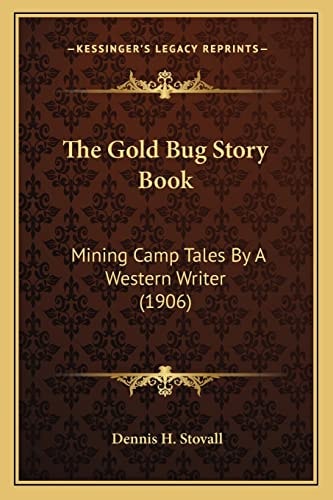 The Gold Bug Story Book: Mining Camp Tales By A Western Writer (1906)