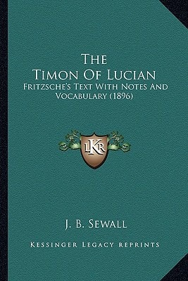 The Timon Of Lucian: Fritzsche's Text With Notes And Vocabulary (1896)
