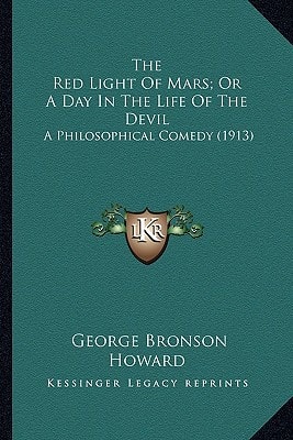 The Red Light Of Mars; Or A Day In The Life Of The Devil: A Philosophical Comedy (1913)