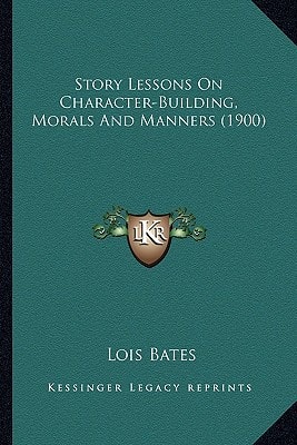 Story Lessons On Character-Building, Morals And Manners (1900)