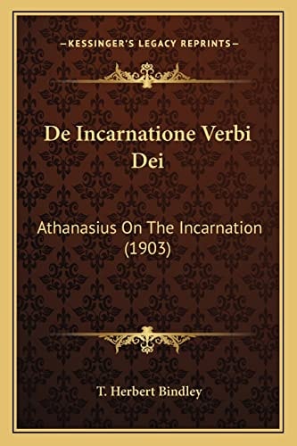 De Incarnatione Verbi Dei: Athanasius On The Incarnation (1903)