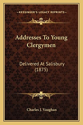 Addresses To Young Clergymen: Delivered At Salisbury (1875)
