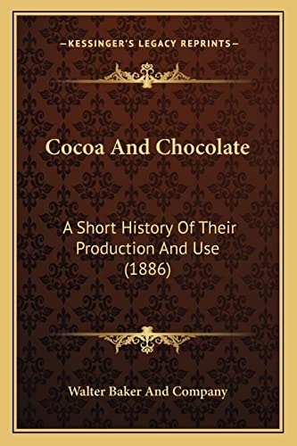 Cocoa And Chocolate: A Short History Of Their Production And Use (1886)