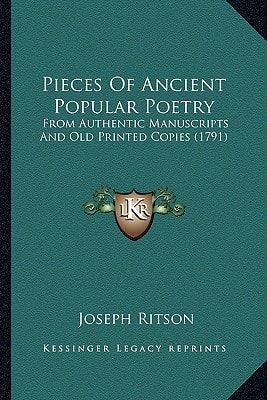 Pieces Of Ancient Popular Poetry: From Authentic Manuscripts And Old Printed Copies (1791)