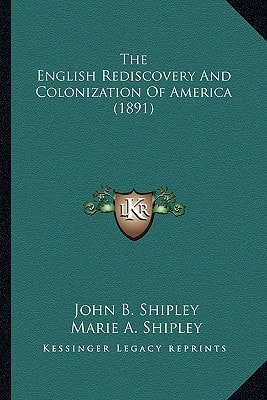 The English Rediscovery And Colonization Of America (1891)