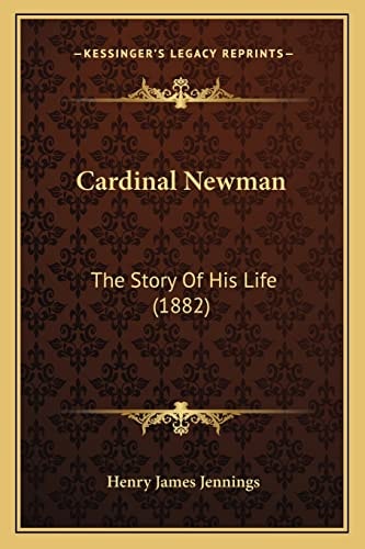 Cardinal Newman: The Story Of His Life (1882)