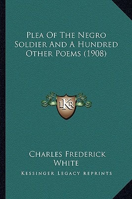 Plea Of The Negro Soldier And A Hundred Other Poems (1908)