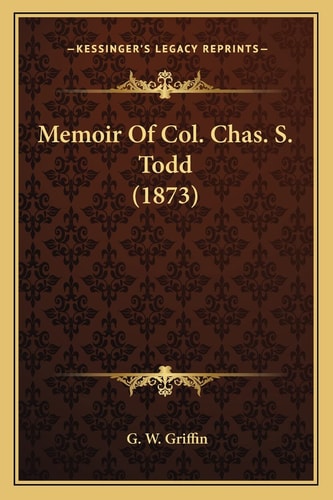 Memoir Of Col. Chas. S. Todd (1873)