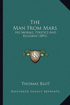 The Man From Mars: His Morals, Politics And Religion (1891)