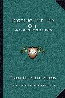 Digging The Top Off: And Other Stories (1892)