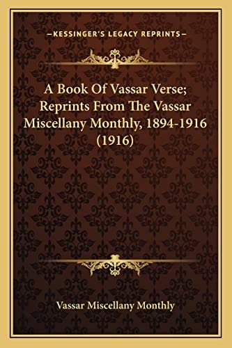 A Book Of Vassar Verse; Reprints From The Vassar Miscellany Monthly, 1894-1916 (1916)