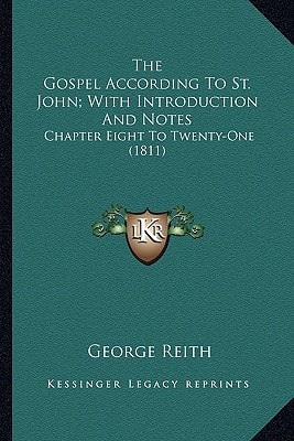 The Gospel According To St. John; With Introduction And Notes: Chapter Eight To Twenty-One (1811)