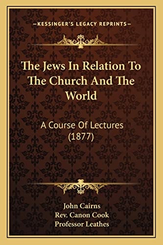 The Jews In Relation To The Church And The World: A Course Of Lectures (1877)