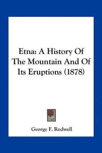 Etna: A History Of The Mountain And Of Its Eruptions (1878)