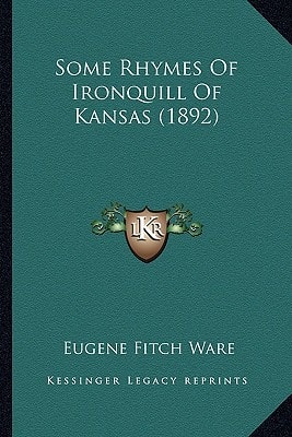 Some Rhymes Of Ironquill Of Kansas (1892)