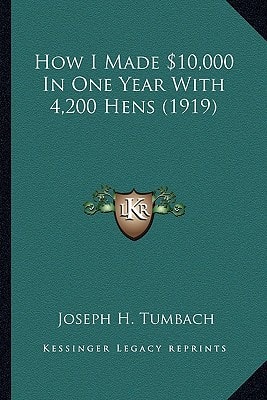 How I Made $10,000 In One Year With 4,200 Hens (1919)