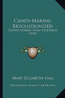 Candy-Making Revolutionized: Confectionery From Vegetables (1912)