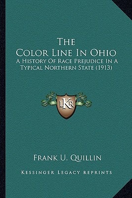 The Color Line In Ohio: A History Of Race Prejudice In A Typical Northern State (1913)