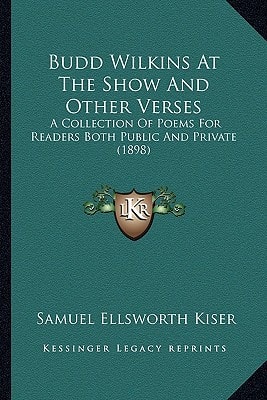 Budd Wilkins At The Show And Other Verses: A Collection Of Poems For Readers Both Public And Private (1898)