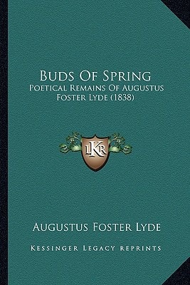 Buds Of Spring: Poetical Remains Of Augustus Foster Lyde (1838)