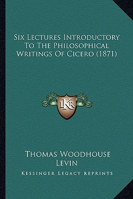 Six Lectures Introductory To The Philosophical Writings Of Cicero (1871)