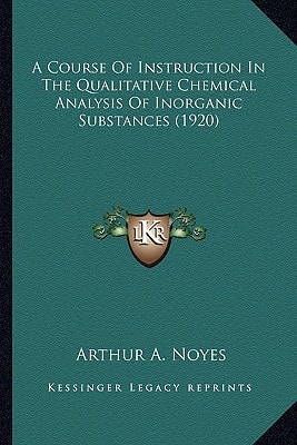 A Course Of Instruction In The Qualitative Chemical Analysis Of Inorganic Substances (1920)