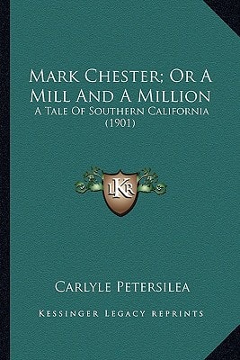 Mark Chester; Or A Mill And A Million: A Tale Of Southern California (1901)