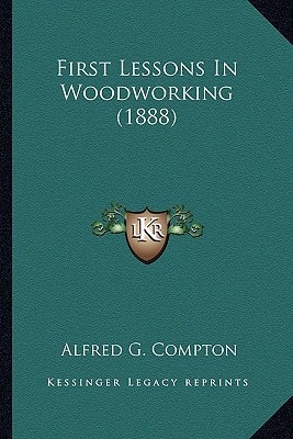 First Lessons In Woodworking (1888)