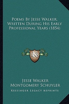 Poems By Jesse Walker, Written During His Early Professional Years (1854)