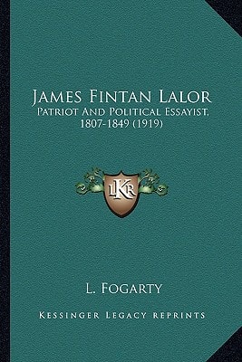 James Fintan Lalor: Patriot And Political Essayist, 1807-1849 (1919)