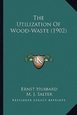 The Utilization Of Wood-Waste (1902)