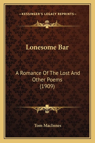 Lonesome Bar: A Romance Of The Lost And Other Poems (1909)