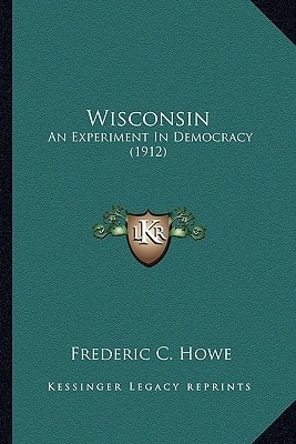 Wisconsin: An Experiment In Democracy (1912)