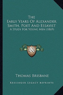 The Early Years Of Alexander Smith, Poet And Essayist: A Study For Young Men (1869)