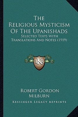 The Religious Mysticism Of The Upanishads: Selected Texts With Translations And Notes (1919)