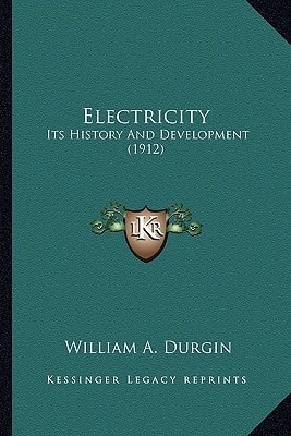 Electricity: Its History And Development (1912)