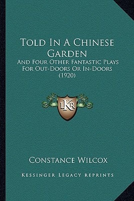 Told In A Chinese Garden: And Four Other Fantastic Plays For Out-Doors Or In-Doors (1920)