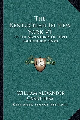 The Kentuckian In New York V1: Or The Adventures Of Three Southerners (1834)