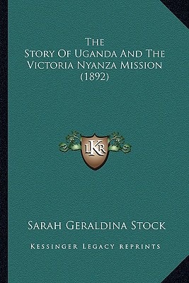 The Story Of Uganda And The Victoria Nyanza Mission (1892)