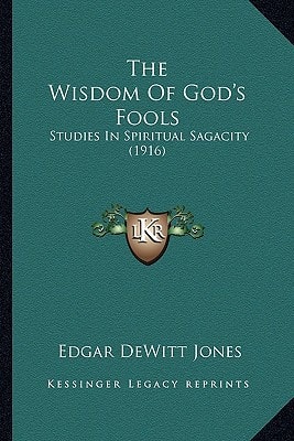 The Wisdom Of God's Fools: Studies In Spiritual Sagacity (1916)