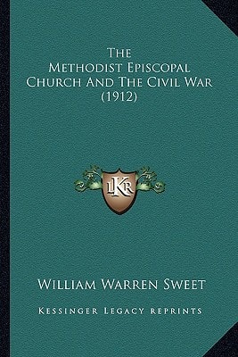 The Methodist Episcopal Church And The Civil War (1912)