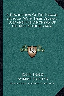 A Description Of The Human Muscles, With Their Several Uses And The Synonyma Of The Best Authors (1822)
