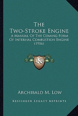 The Two-Stroke Engine: A Manual Of The Coming Form Of Internal Combustion Engine (1916)