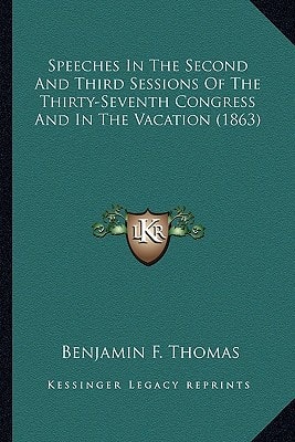 Speeches In The Second And Third Sessions Of The Thirty-Seventh Congress And In The Vacation (1863)